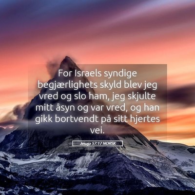 Picture 05 - Jesaja 57:17 NORSK - For Israels syndige begjærlighets skyld blev jeg - Bible Verse Picture