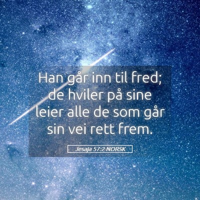 Picture 05 - Jesaja 57:2 NORSK - Han går inn til fred; de hviler på sine leier - Bible Verse Picture