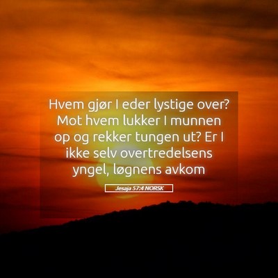 Picture 05 - Jesaja 57:4 NORSK - Hvem gjør I eder lystige over? Mot hvem lukker I - Bible Verse Picture
