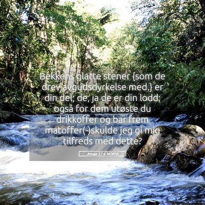 Picture 05 - Jesaja 57:6 NORSK - Bekkens glatte stener {som de drev avgudsdyrkelse - Bible Verse Picture