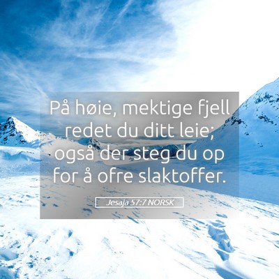 Picture 05 - Jesaja 57:7 NORSK - På høie, mektige fjell redet du ditt leie; - Bible Verse Picture