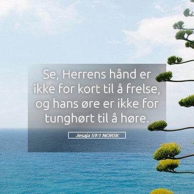 Picture 05 - Jesaja 59:1 NORSK - Se, Herrens hånd er ikke for kort til å frelse, - Bible Verse Picture