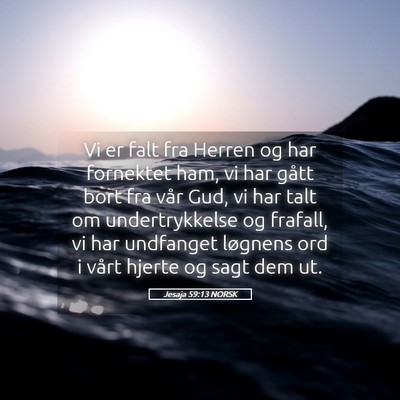 Picture 05 - Jesaja 59:13 NORSK - Vi er falt fra Herren og har fornektet ham, vi - Bible Verse Picture