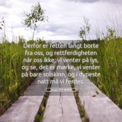 Picture 05 - Jesaja 59:9 NORSK - Derfor er retten langt borte fra oss, og - Bible Verse Picture