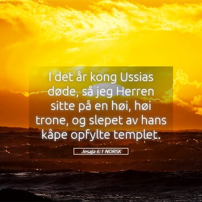 Picture 05 - Jesaja 6:1 NORSK - I det år kong Ussias døde, så jeg Herren sitte - Bible Verse Picture