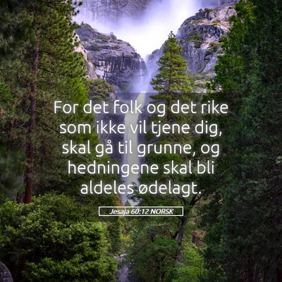 Picture 05 - Jesaja 60:12 NORSK - For det folk og det rike som ikke vil tjene dig, - Bible Verse Picture