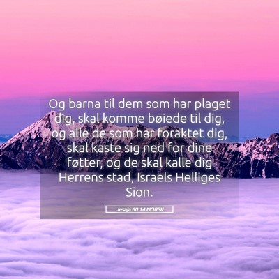 Picture 05 - Jesaja 60:14 NORSK - Og barna til dem som har plaget dig, skal komme - Bible Verse Picture