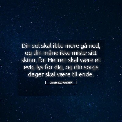Picture 05 - Jesaja 60:20 NORSK - Din sol skal ikke mere gå ned, og din måne ikke - Bible Verse Picture