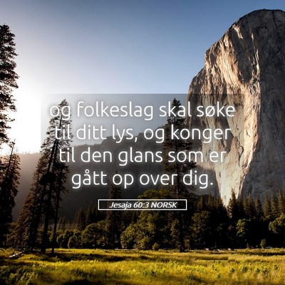 Picture 05 - Jesaja 60:3 NORSK - og folkeslag skal søke til ditt lys, og konger - Bible Verse Picture
