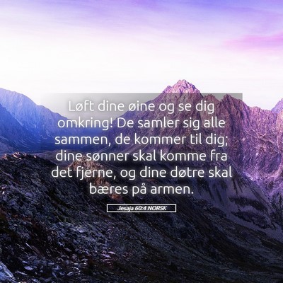 Picture 05 - Jesaja 60:4 NORSK - Løft dine øine og se dig omkring! De samler sig - Bible Verse Picture