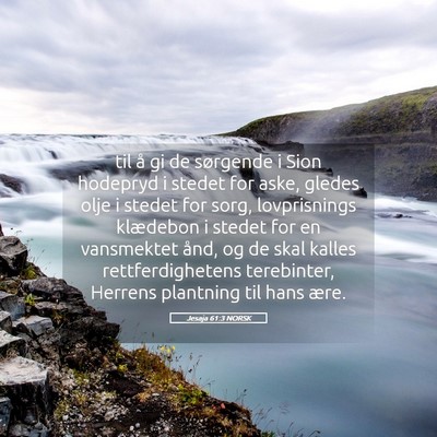 Picture 05 - Jesaja 61:3 NORSK - til å gi de sørgende i Sion hodepryd i stedet - Bible Verse Picture