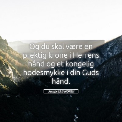 Picture 05 - Jesaja 62:3 NORSK - Og du skal være en prektig krone i Herrens hånd - Bible Verse Picture