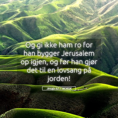 Picture 05 - Jesaja 62:7 NORSK - Og gi ikke ham ro for han bygger Jerusalem op - Bible Verse Picture
