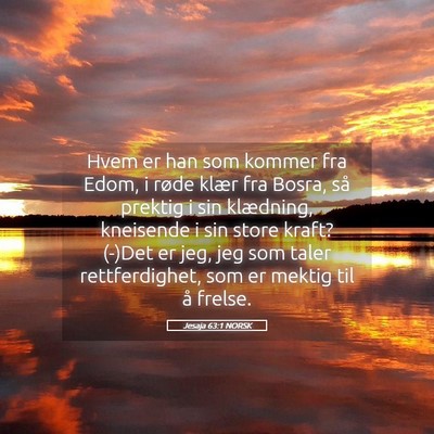 Picture 05 - Jesaja 63:1 NORSK - Hvem er han som kommer fra Edom, i røde klær - Bible Verse Picture