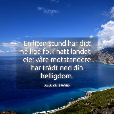 Picture 05 - Jesaja 63:18 NORSK - En liten stund har ditt hellige folk hatt landet - Bible Verse Picture