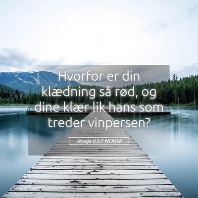 Picture 05 - Jesaja 63:2 NORSK - Hvorfor er din klædning så rød, og dine klær - Bible Verse Picture