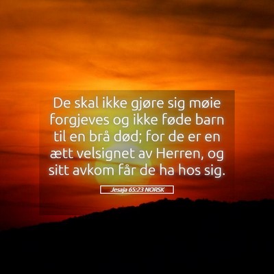 Picture 05 - Jesaja 65:23 NORSK - De skal ikke gjøre sig møie forgjeves og ikke - Bible Verse Picture