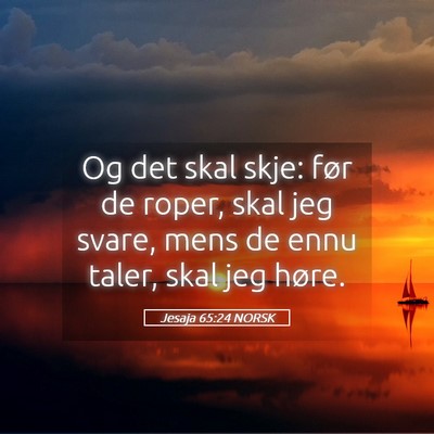 Picture 05 - Jesaja 65:24 NORSK - Og det skal skje: før de roper, skal jeg svare, - Bible Verse Picture