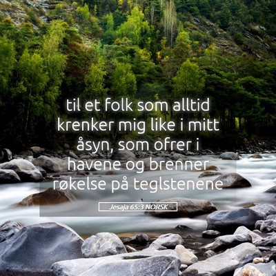 Picture 05 - Jesaja 65:3 NORSK - til et folk som alltid krenker mig like i mitt - Bible Verse Picture