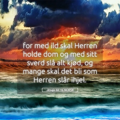 Picture 05 - Jesaja 66:16 NORSK - for med ild skal Herren holde dom og med sitt - Bible Verse Picture