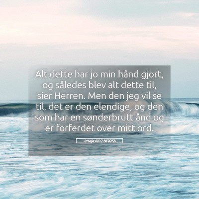 Picture 05 - Jesaja 66:2 NORSK - Alt dette har jo min hånd gjort, og således - Bible Verse Picture