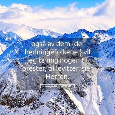 Picture 05 - Jesaja 66:21 NORSK - også av dem {de. hedningefolkene.} vil jeg ta - Bible Verse Picture