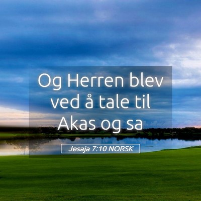 Picture 05 - Jesaja 7:10 NORSK - Og Herren blev ved å tale til Akas og - Bible Verse Picture