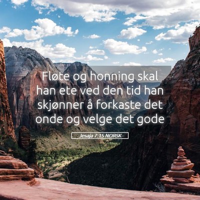 Picture 05 - Jesaja 7:15 NORSK - Fløte og honning skal han ete ved den tid han - Bible Verse Picture