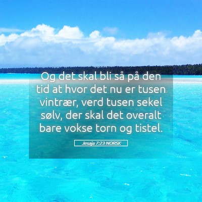 Picture 05 - Jesaja 7:23 NORSK - Og det skal bli så på den tid at hvor det nu er - Bible Verse Picture