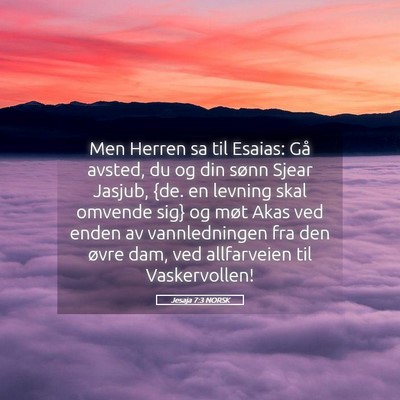 Picture 05 - Jesaja 7:3 NORSK - Men Herren sa til Esaias: Gå avsted, du og din - Bible Verse Picture