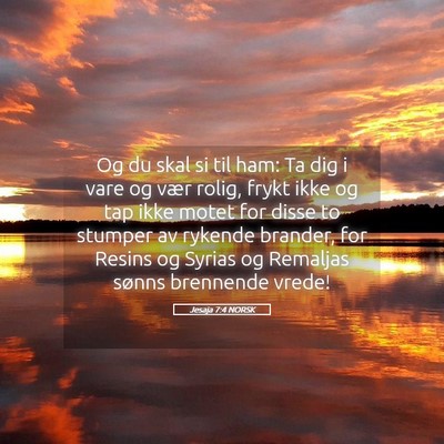 Picture 05 - Jesaja 7:4 NORSK - Og du skal si til ham: Ta dig i vare og vær - Bible Verse Picture