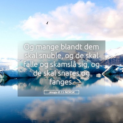 Picture 05 - Jesaja 8:15 NORSK - Og mange blandt dem skal snuble, og de skal falle - Bible Verse Picture