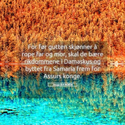Picture 05 - Jesaja 8:4 NORSK - For før gutten skjønner å rope far og mor, - Bible Verse Picture