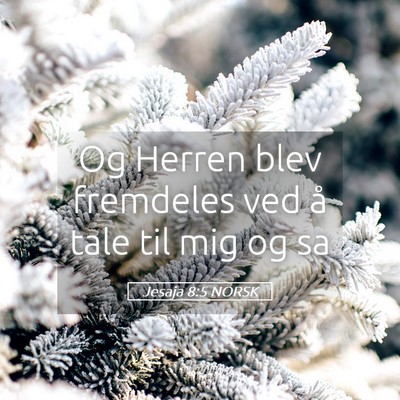 Picture 05 - Jesaja 8:5 NORSK - Og Herren blev fremdeles ved å tale til mig og - Bible Verse Picture