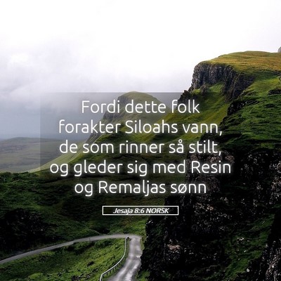 Picture 05 - Jesaja 8:6 NORSK - Fordi dette folk forakter Siloahs vann, de som - Bible Verse Picture