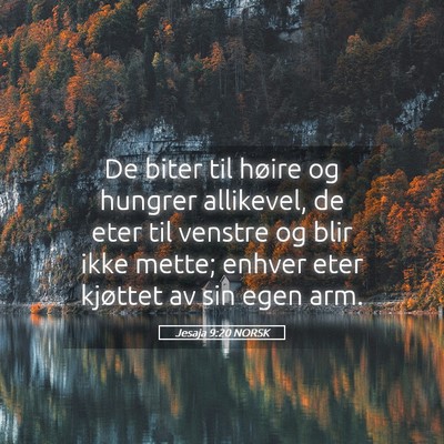 Picture 05 - Jesaja 9:20 NORSK - De biter til høire og hungrer allikevel, de eter - Bible Verse Picture