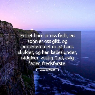Picture 05 - Jesaja 9:6 NORSK - For et barn er oss født, en sønn er oss gitt, - Bible Verse Picture