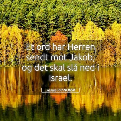 Picture 05 - Jesaja 9:8 NORSK - Et ord har Herren sendt mot Jakob, og det skal - Bible Verse Picture