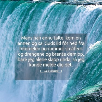 Picture 05 - Job 1:16 NORSK - Mens han ennu talte, kom en annen og sa: Guds ild - Bible Verse Picture