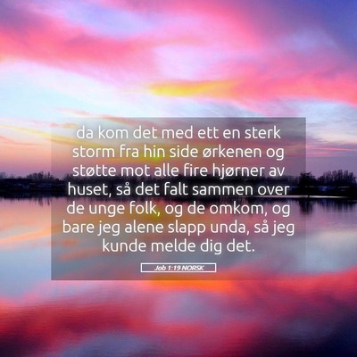 Picture 05 - Job 1:19 NORSK - da kom det med ett en sterk storm fra hin side - Bible Verse Picture