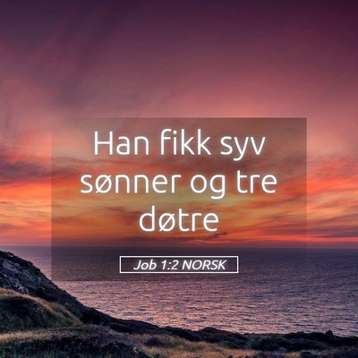 Picture 05 - Job 1:2 NORSK - Han fikk syv sønner og tre - Bible Verse Picture