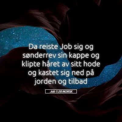 Picture 05 - Job 1:20 NORSK - Da reiste Job sig og sønderrev sin kappe og - Bible Verse Picture