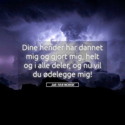 Picture 05 - Job 10:8 NORSK - Dine hender har dannet mig og gjort mig, helt og - Bible Verse Picture