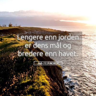 Picture 05 - Job 11:9 NORSK - Lengere enn jorden er dens mål og bredere enn - Bible Verse Picture