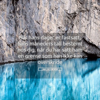 Picture 05 - Job 14:5 NORSK - Når hans dager er fastsatt, hans måneders tall - Bible Verse Picture