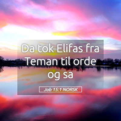 Picture 05 - Job 15:1 NORSK - Da tok Elifas fra Teman til orde og - Bible Verse Picture