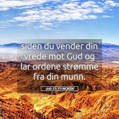 Picture 05 - Job 15:13 NORSK - siden du vender din vrede mot Gud og lar ordene - Bible Verse Picture
