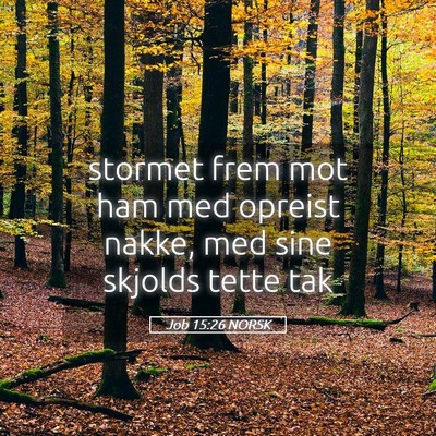 Picture 05 - Job 15:26 NORSK - stormet frem mot ham med opreist nakke, med sine - Bible Verse Picture