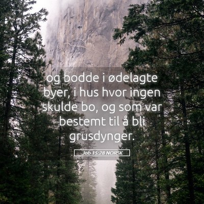 Picture 05 - Job 15:28 NORSK - og bodde i ødelagte byer, i hus hvor ingen - Bible Verse Picture