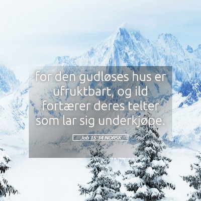 Picture 05 - Job 15:34 NORSK - for den gudløses hus er ufruktbart, og ild - Bible Verse Picture